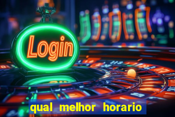 qual melhor horario para ganhar dinheiro no fortune tiger